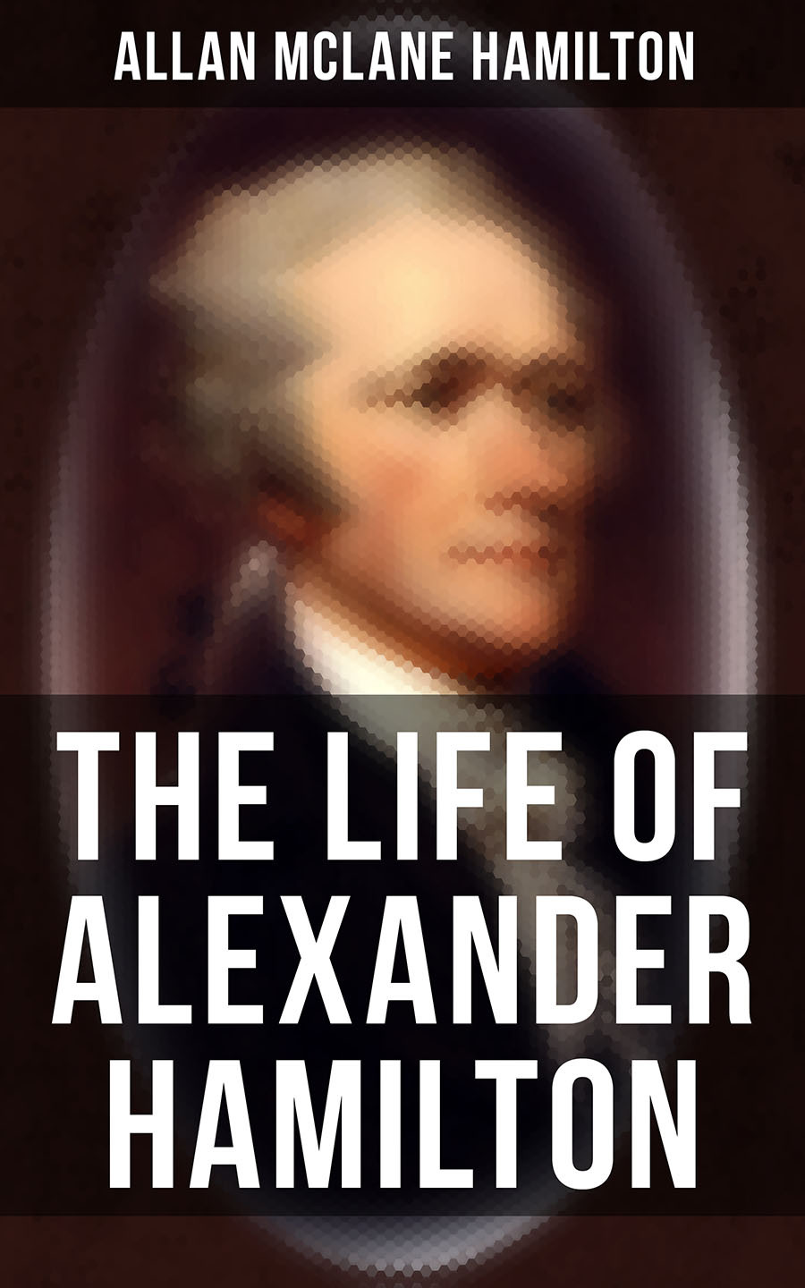 The Life Of Alexander Hamilton Allan Mclane Hamilton