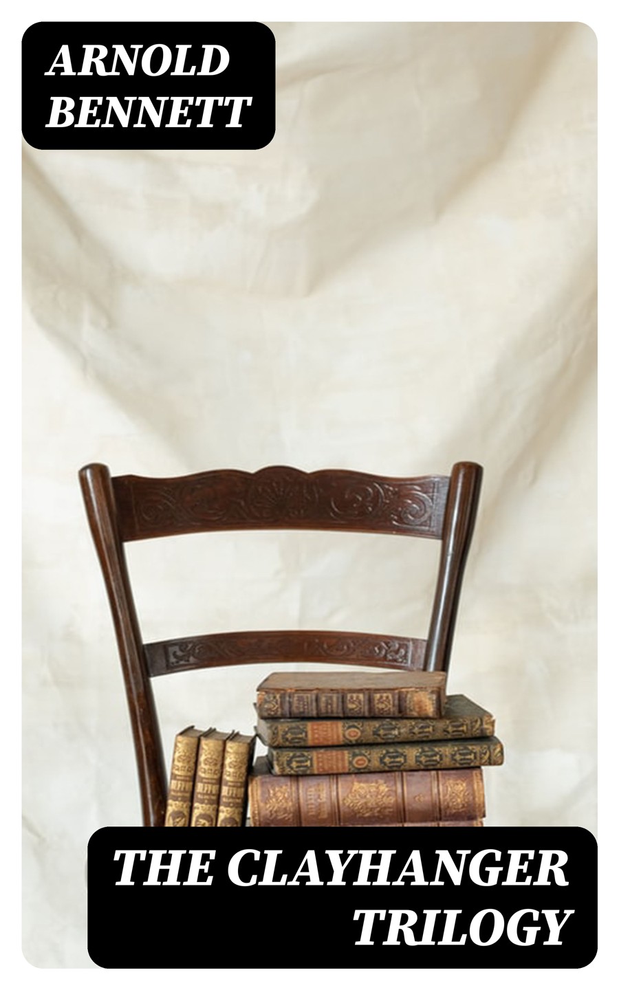 The Clayhanger Trilogy Consisting Of Clayhanger Hilda Lessways These Twain Arnold Bennett
