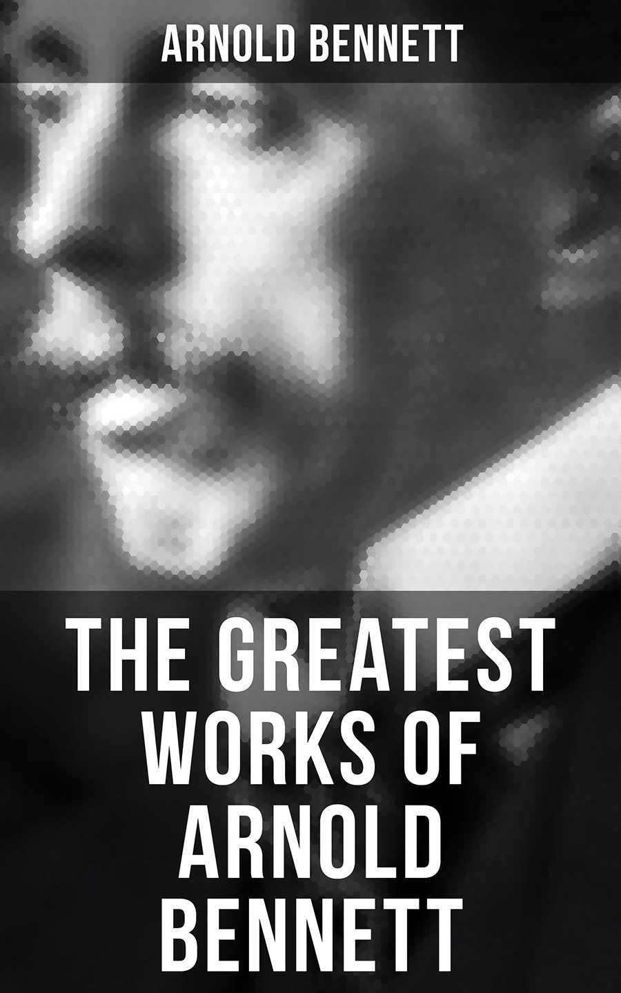 The Greatest Works Of Arnold Bennett Arnold Bennett