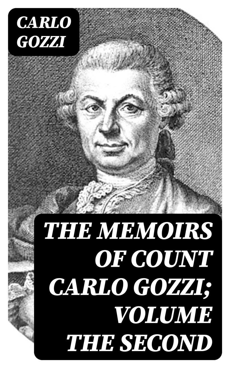 The Memoirs Of Count Carlo Gozzi Volume The Second Carlo Gozzi