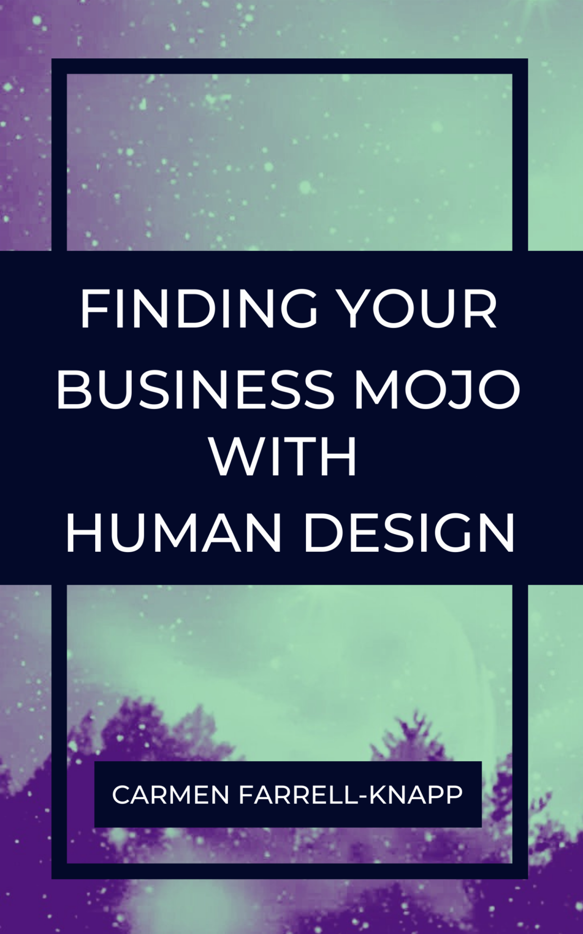 Finding Your Business Mojo With Human Design Copy Carmen Farrellknapp