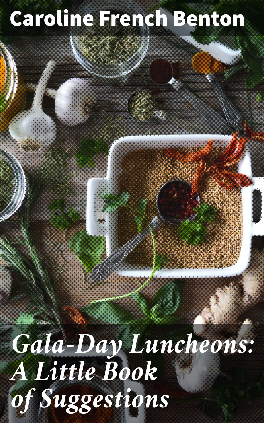 Galaday Luncheons A Little Book Of Suggestions Caroline French Benton