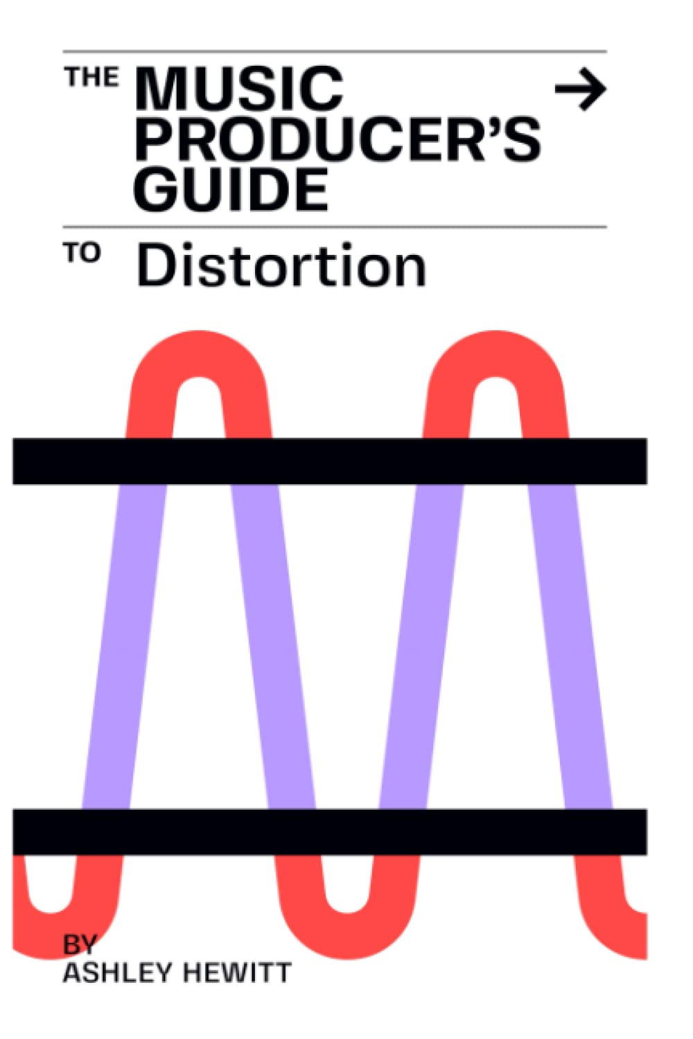 The Music Producers Guide To Distortion Ashley Hewitt
