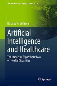 Artificial Intelligence And Healthcare The Impact Of Algorithmic Bias On Health Disparities 1st Edition Natasha H Williams