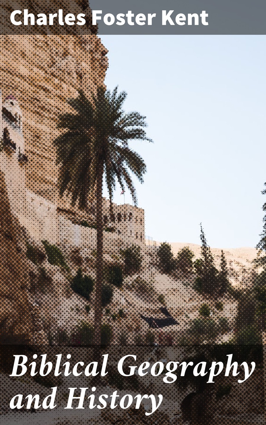 Biblical Geography And History Charles Foster Kent