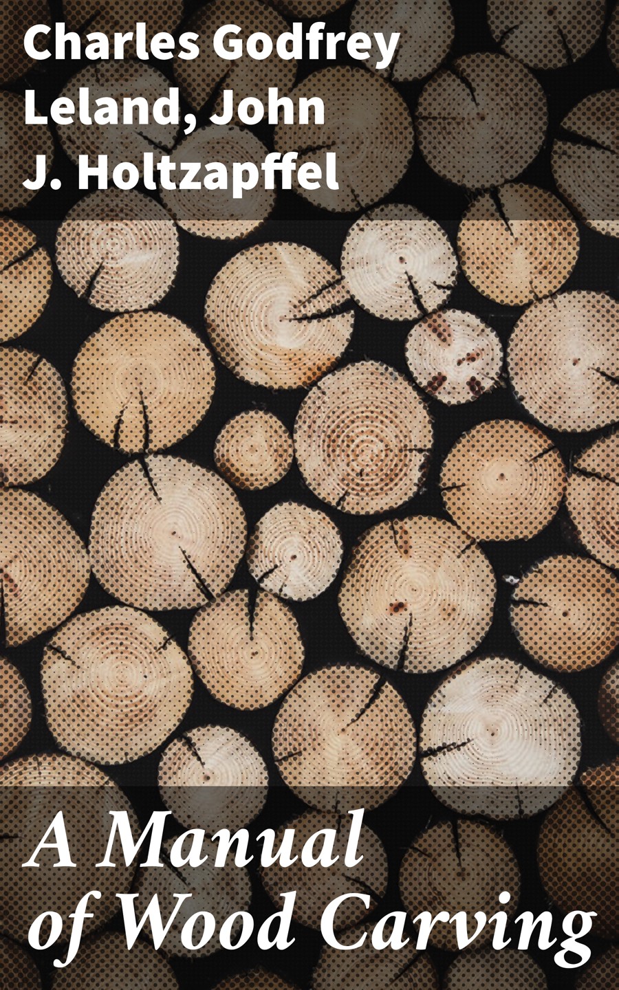 A Manual Of Wood Carving Charles Godfrey Leland John J Holtzapffel