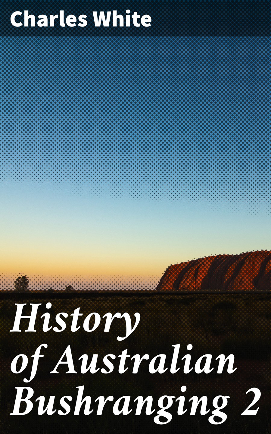 History Of Australian Bushranging 2 Charles White
