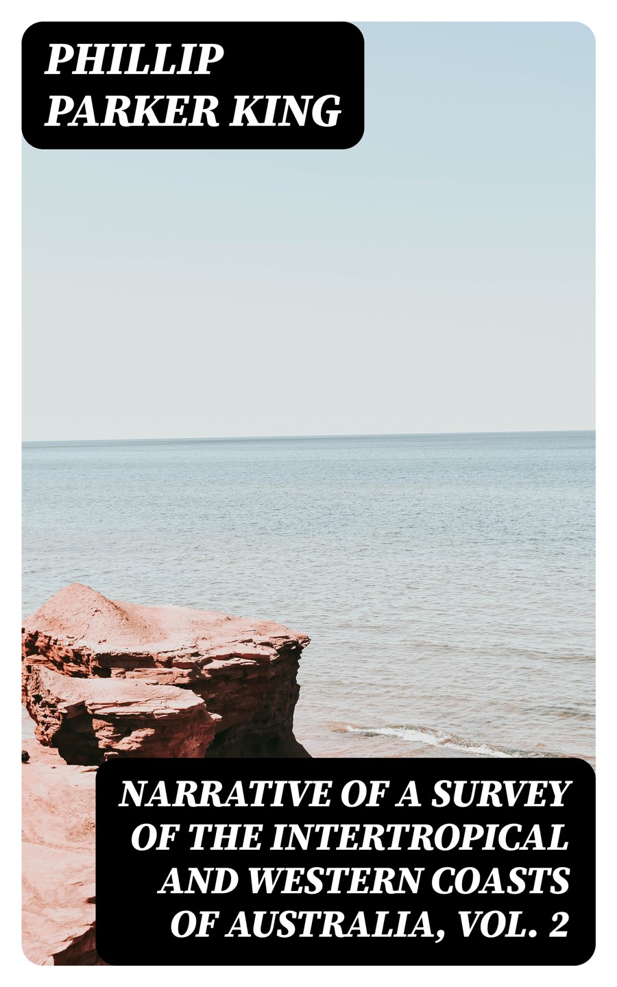 Narrative Of A Survey Of The Intertropical And Western Coasts Of Australia Vol 2 Phillip Parker King