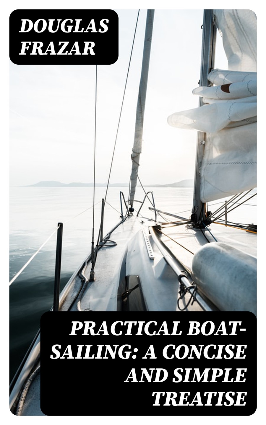 Practical Boatsailing A Concise And Simple Treatise Douglas Frazar