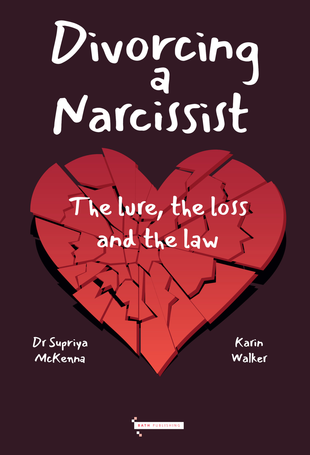 Divorcing A Narcissist The Lure The Loss And The Law Dr Supriya Mckenna Mbbs Karin Walker Llb Mciarb