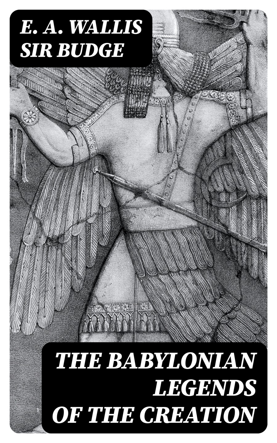 The Babylonian Legends Of The Creation E A Wallis Sir Budge