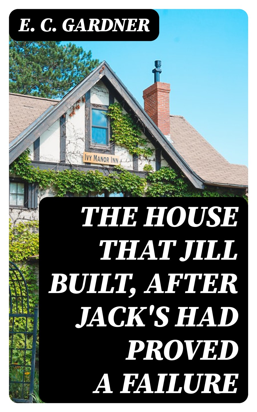 The House That Jill Built After Jacks Had Proved A Failure E C Gardner