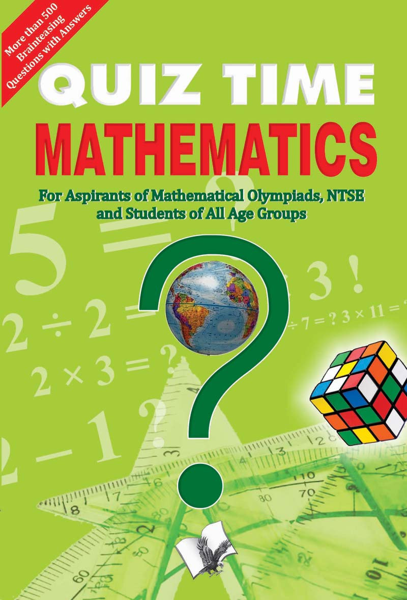 Quiz Time Mathematics For Aspirants Of Mathematical Olympiads Ntse And Students Of All Age Groups V S Publishers
