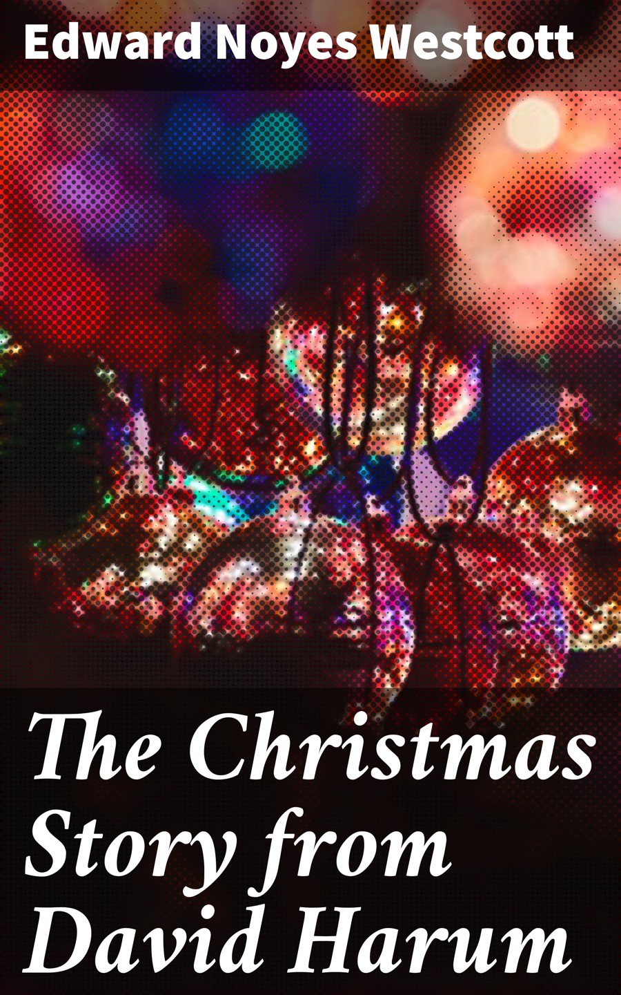 The Christmas Story From David Harum Edward Noyes Westcott