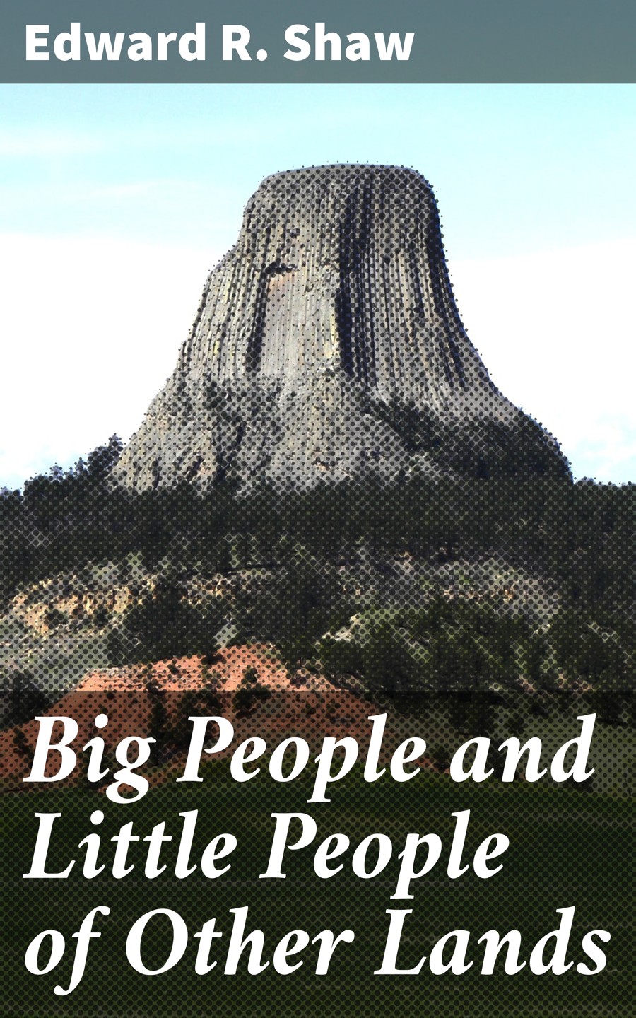 Big People And Little People Of Other Lands Edward R Shaw
