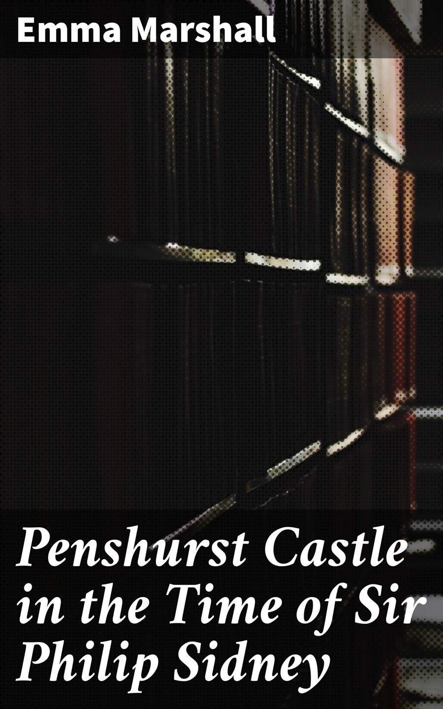 Penshurst Castle In The Time Of Sir Philip Sidney Emma Marshall