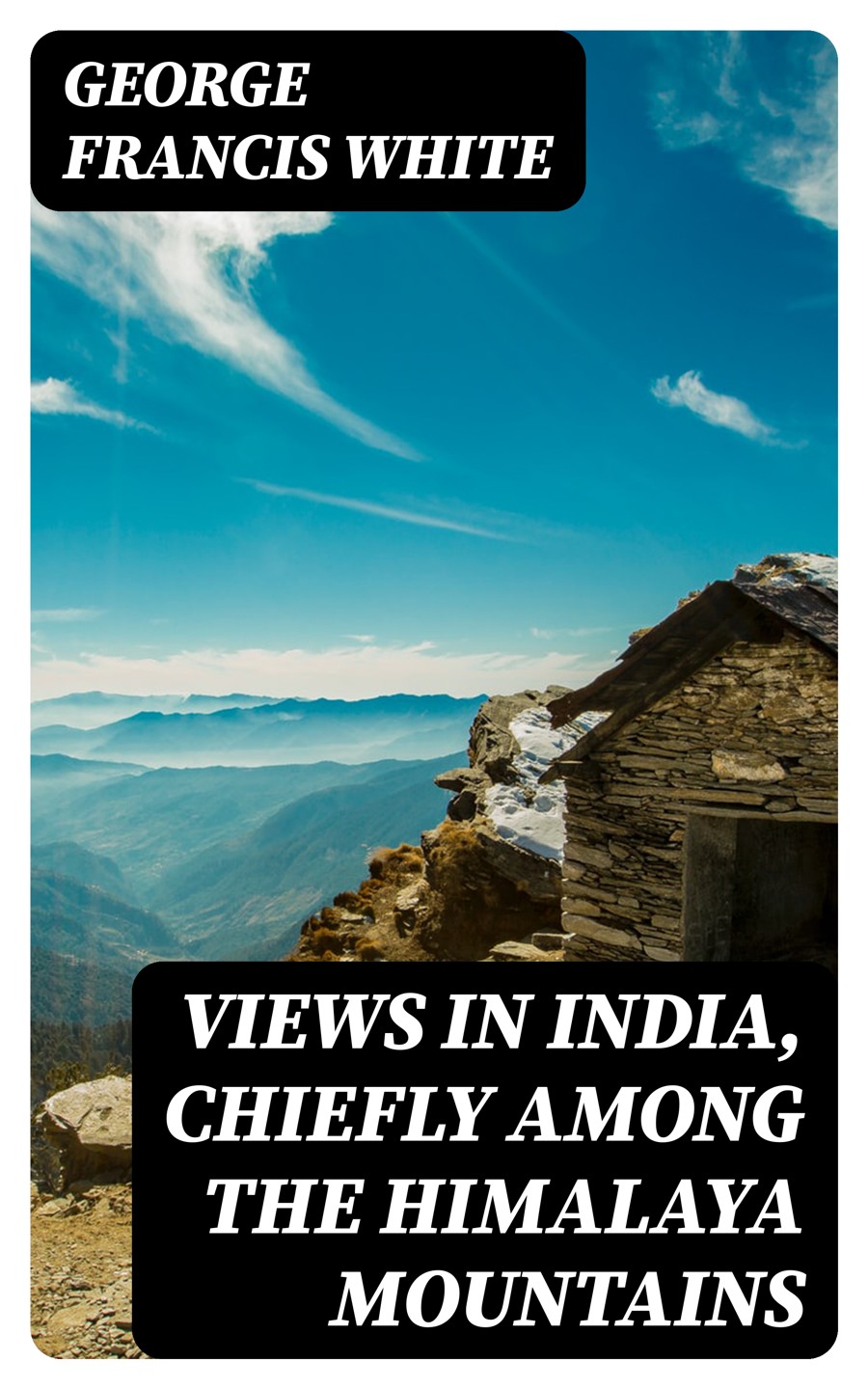 Views In India Chiefly Among The Himalaya Mountains George Francis White