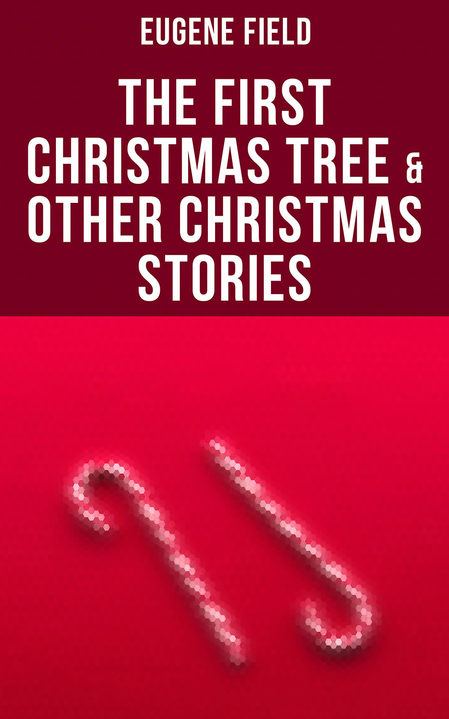The First Christmas Tree Other Christmas Stories Eugene Field