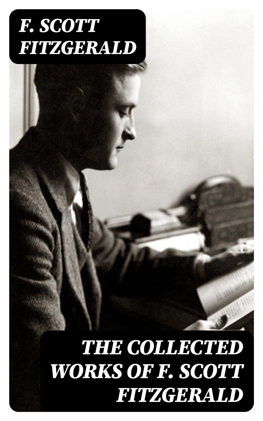 Collected Works Of F Scott Fitzgerald 45 Short Stories And Novels F Scott Fitzgerald
