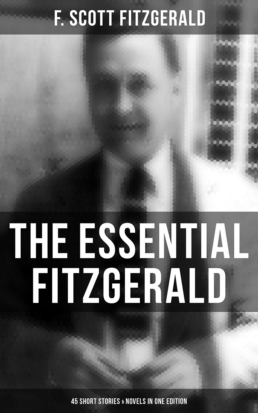 The Essential Fitzgerald 45 Short Stories Novels In One Edition F Scott Fitzgerald