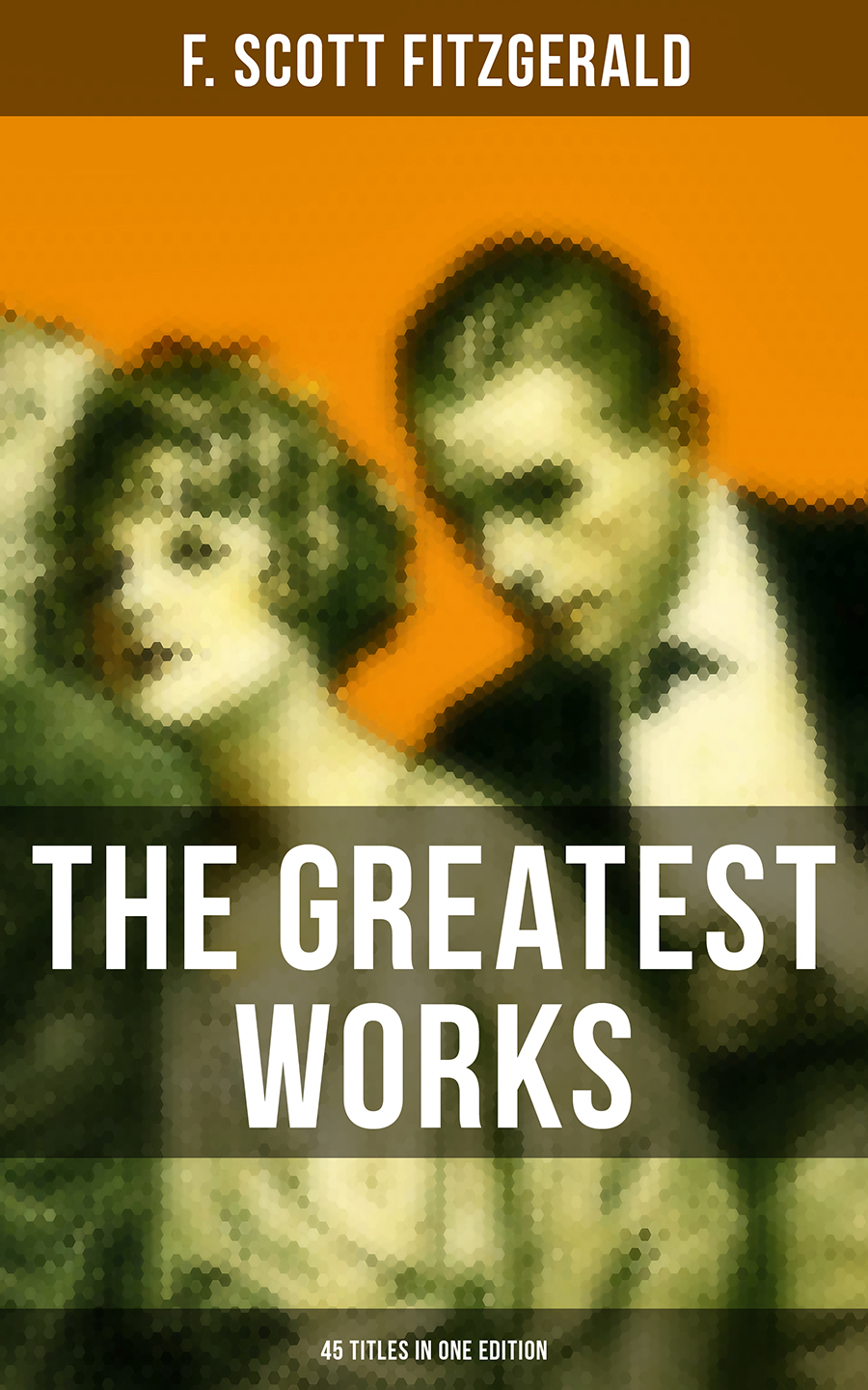 The Greatest Works Of F Scott Fitzgerald 45 Titles In One Edition F Scott Fitzgerald