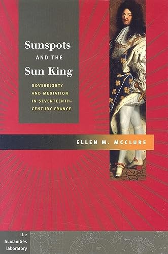 Sunspots And The Sun King Sovereignty And Mediation In Seventeenthcentury France 1st Edition Ellen Mcclure