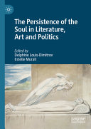 The Persistence Of The Soul In Literature Art And Politics Delphine Louisdimitrov