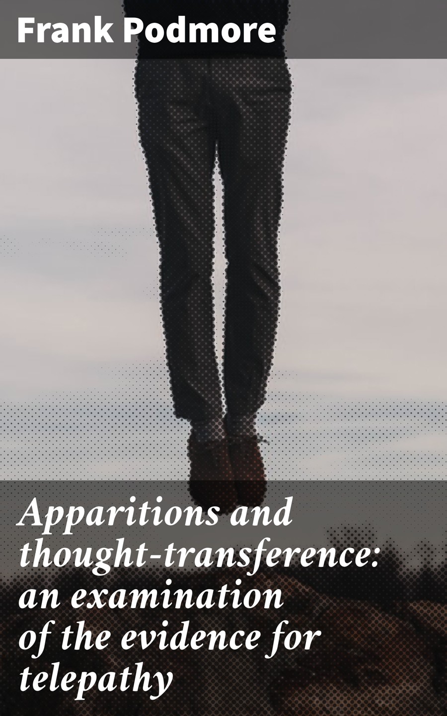Apparitions And Thoughttransference An Examination Of The Evidence For Telepathy Frank Podmore
