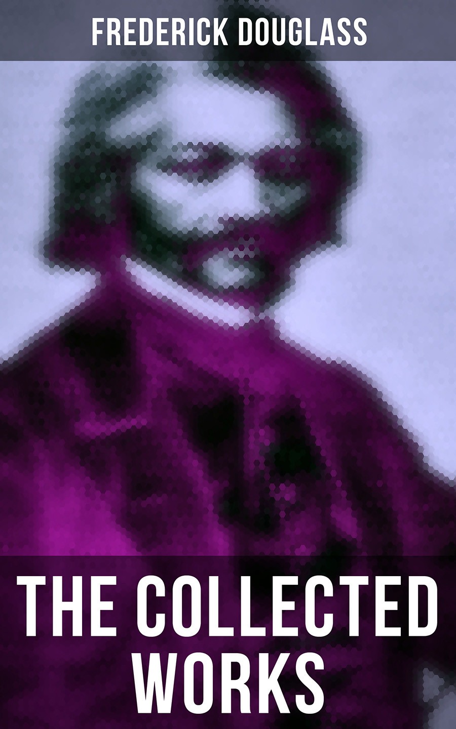 The Collected Works Of Frederick Douglass Frederick Douglass