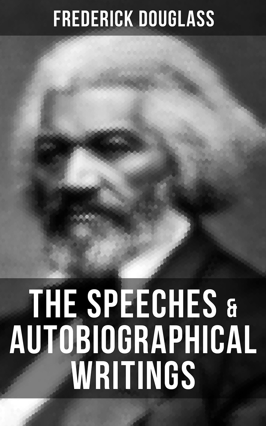 The Speeches Autobiographical Writings Of Frederick Douglass Frederick Douglass