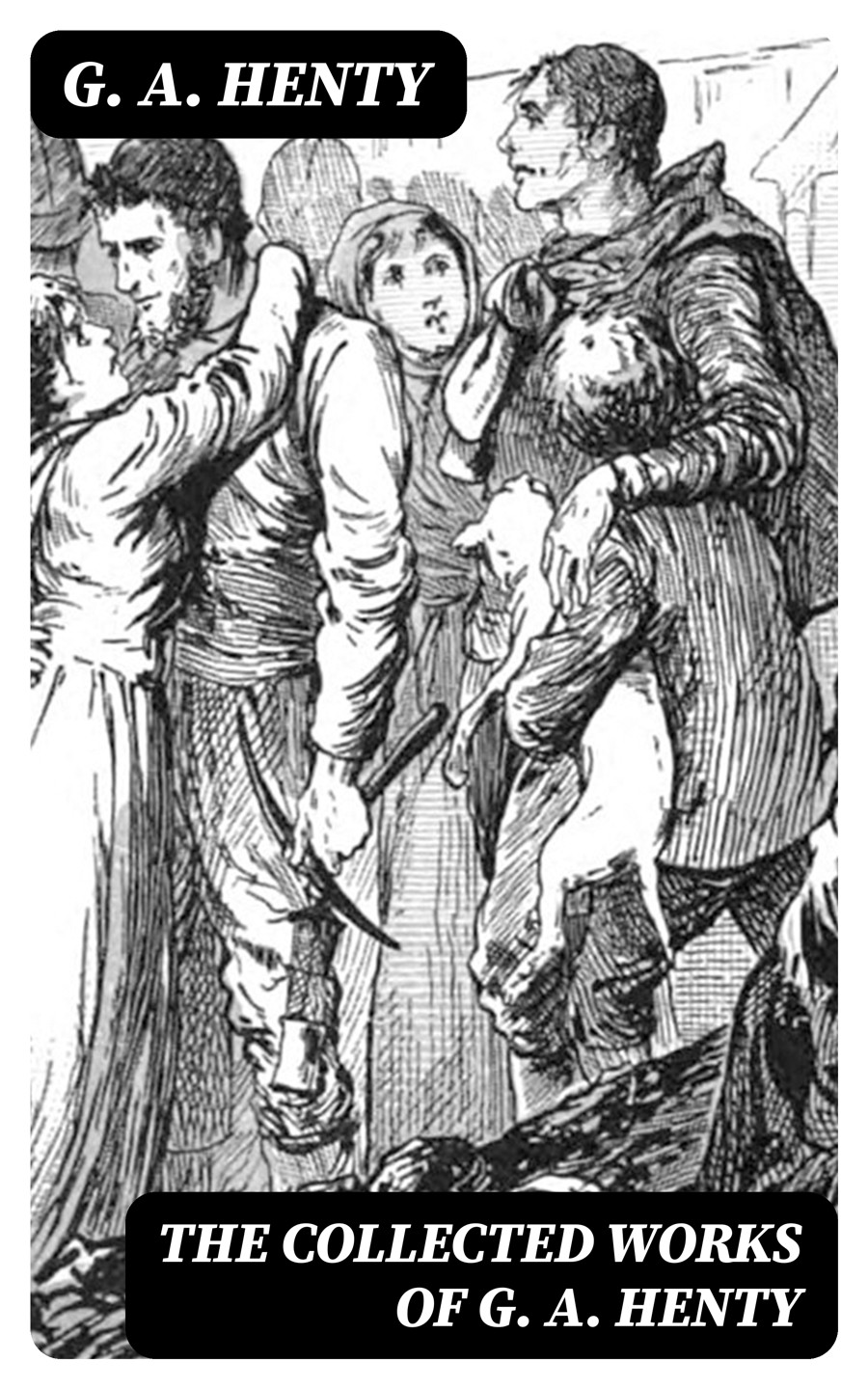 The Collected Works Of G A Henty G A Henty