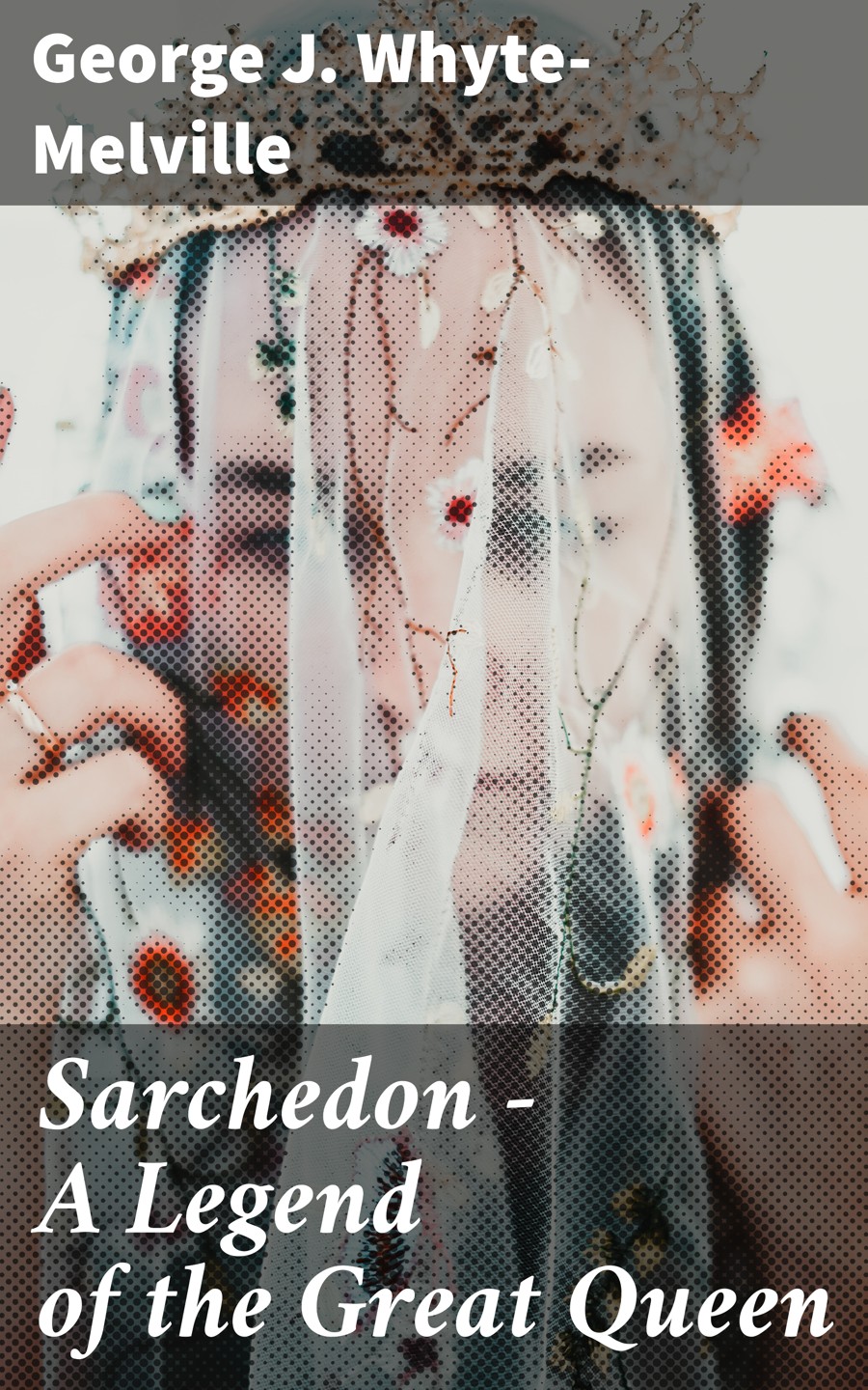 Sarchedon A Legend Of The Great Queen George J Whytemelville