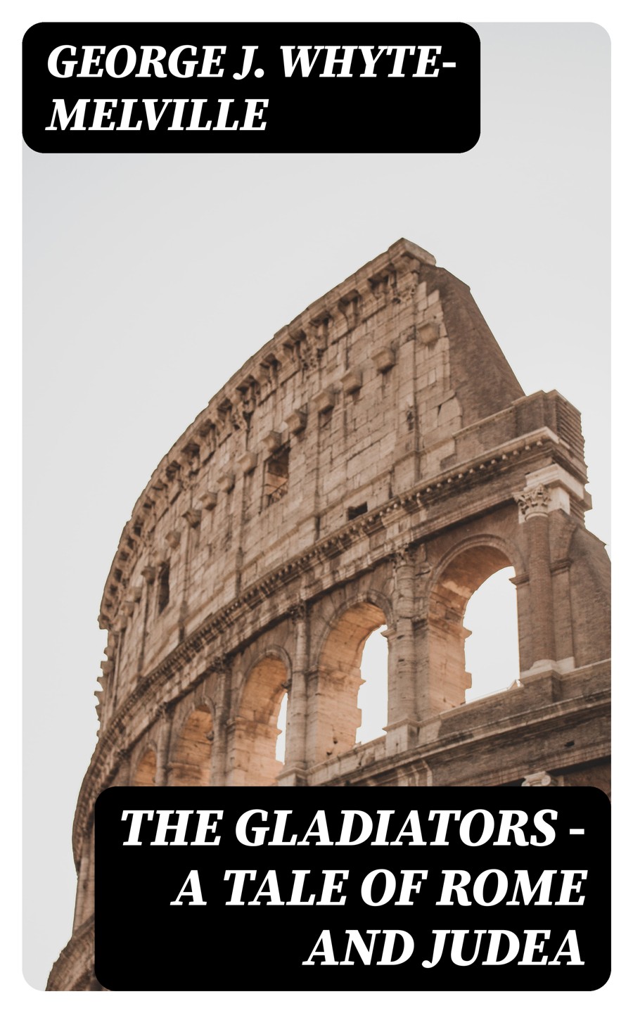 The Gladiators A Tale Of Rome And Judea George J Whytemelville