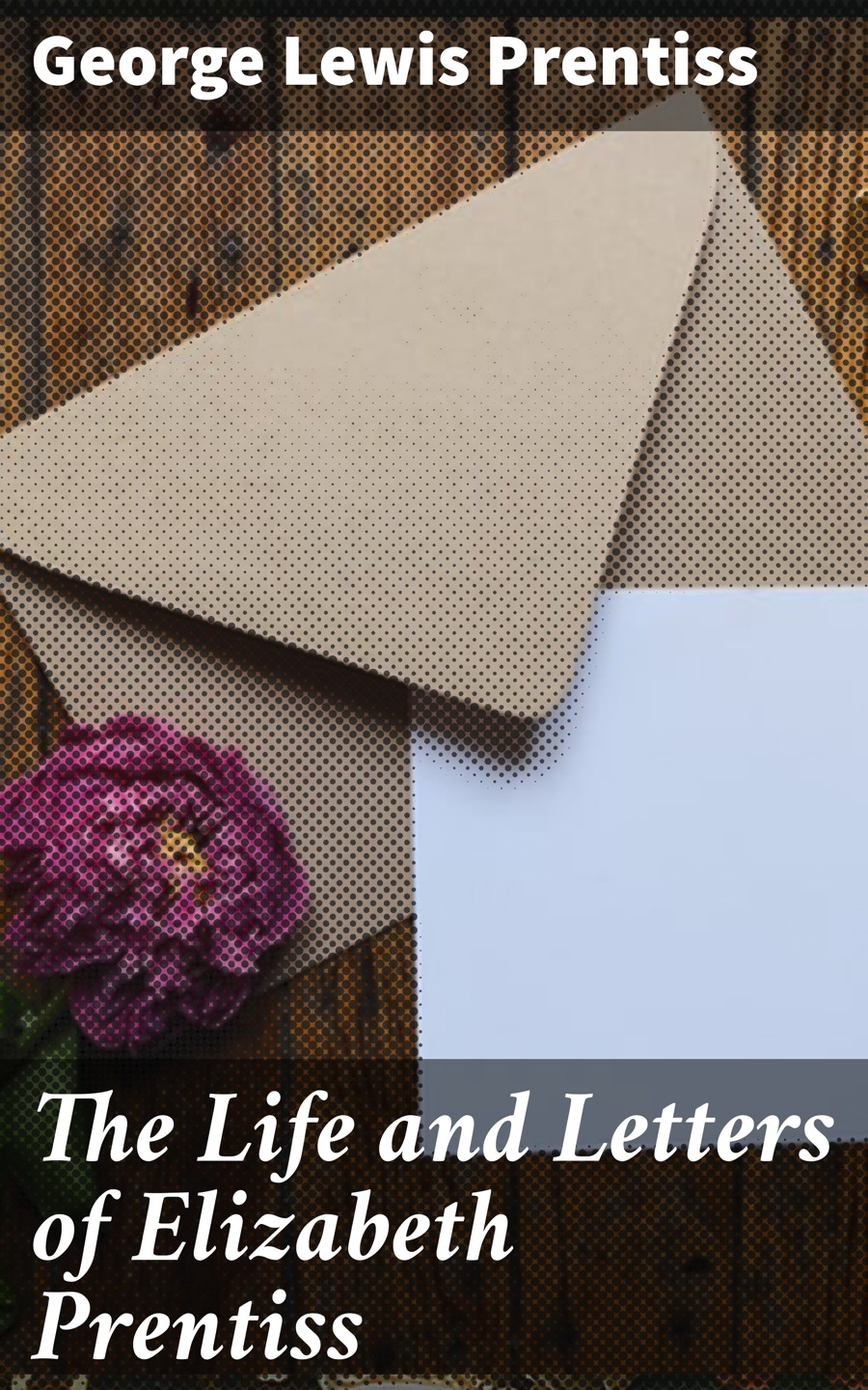 The Life And Letters Of Elizabeth Prentiss George Lewis Prentiss