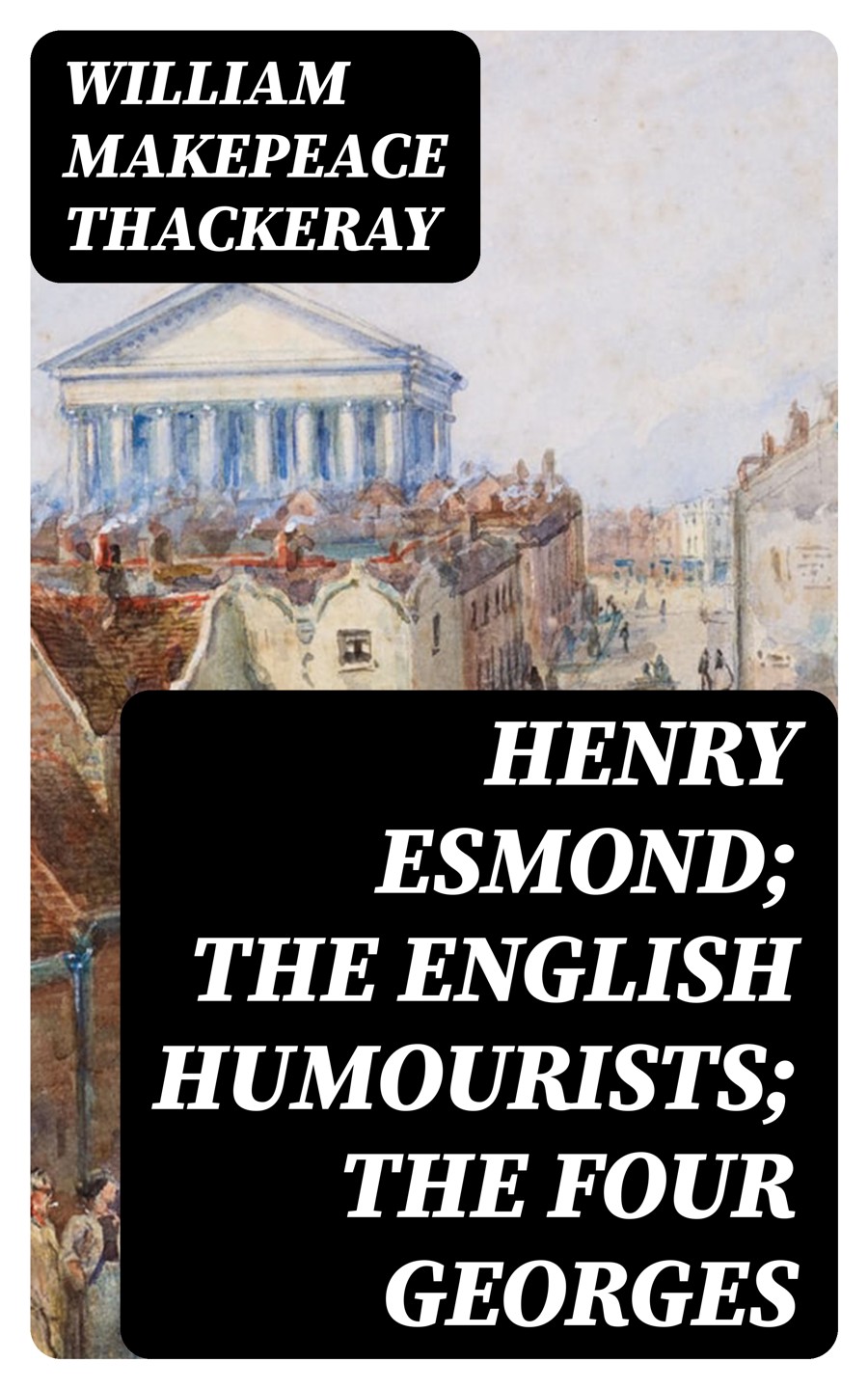Henry Esmond The English Humourists The Four Georges William Makepeace Thackeray