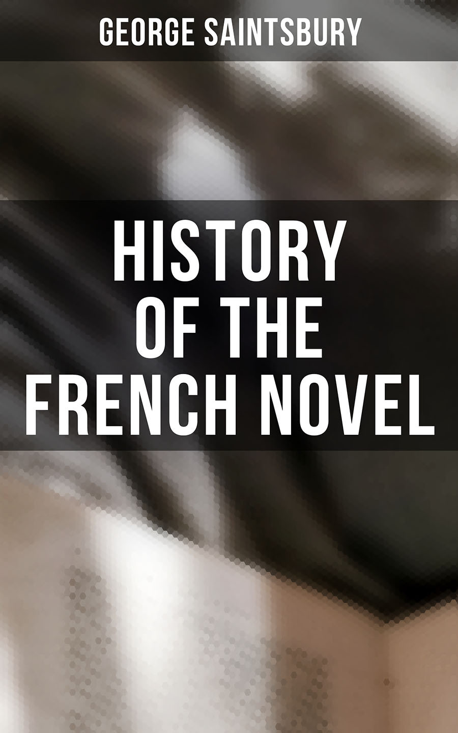 History Of The French Novel George Saintsbury