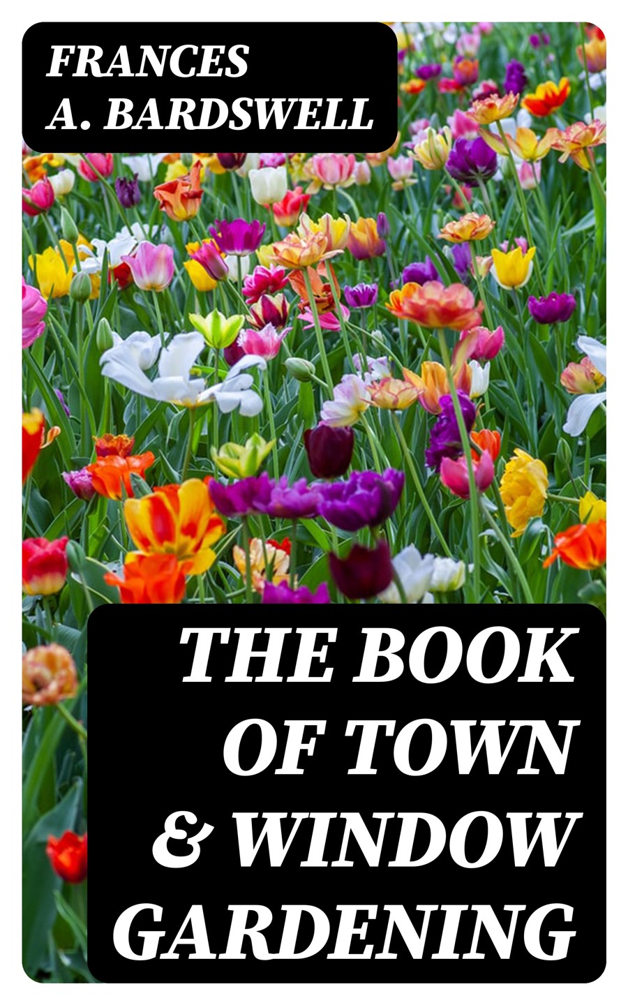The Book Of Town Window Gardening Frances A Bardswell