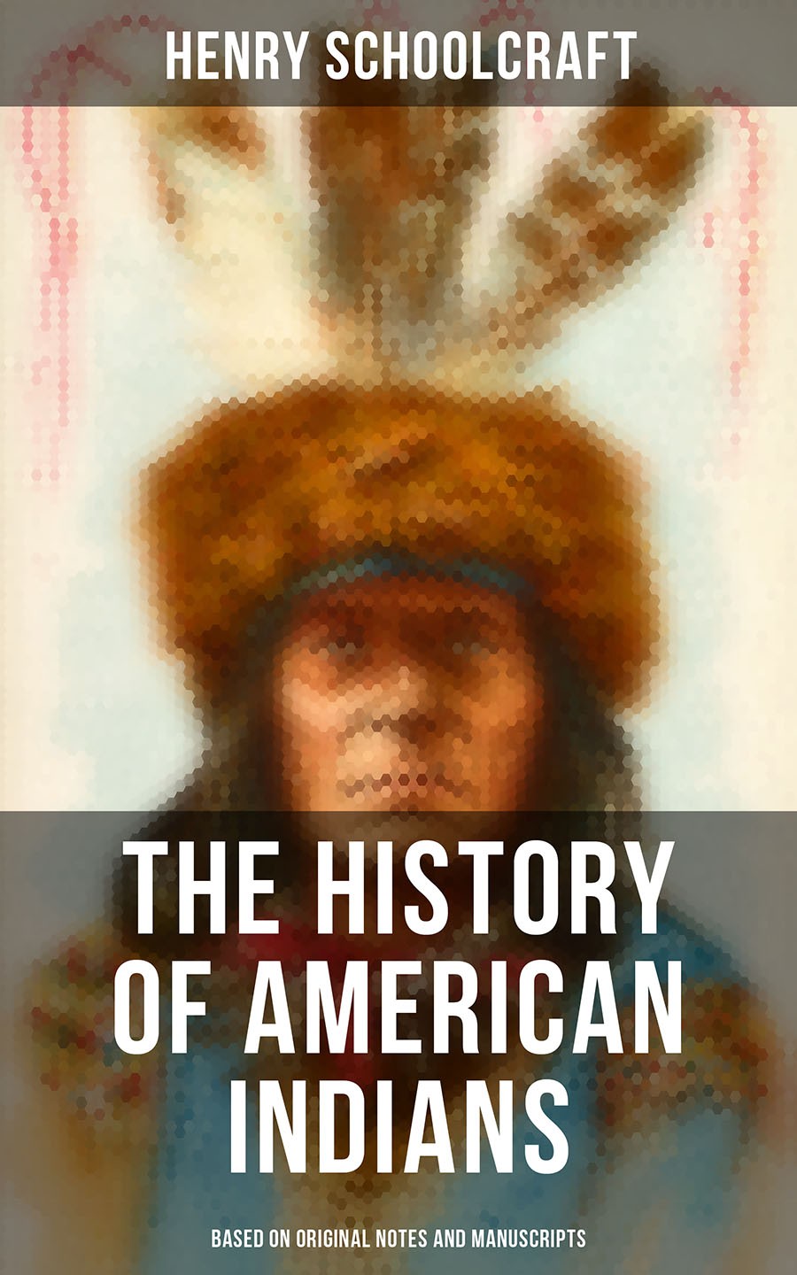 The History Of American Indians Based On Original Notes And Manuscripts Henry Schoolcraft