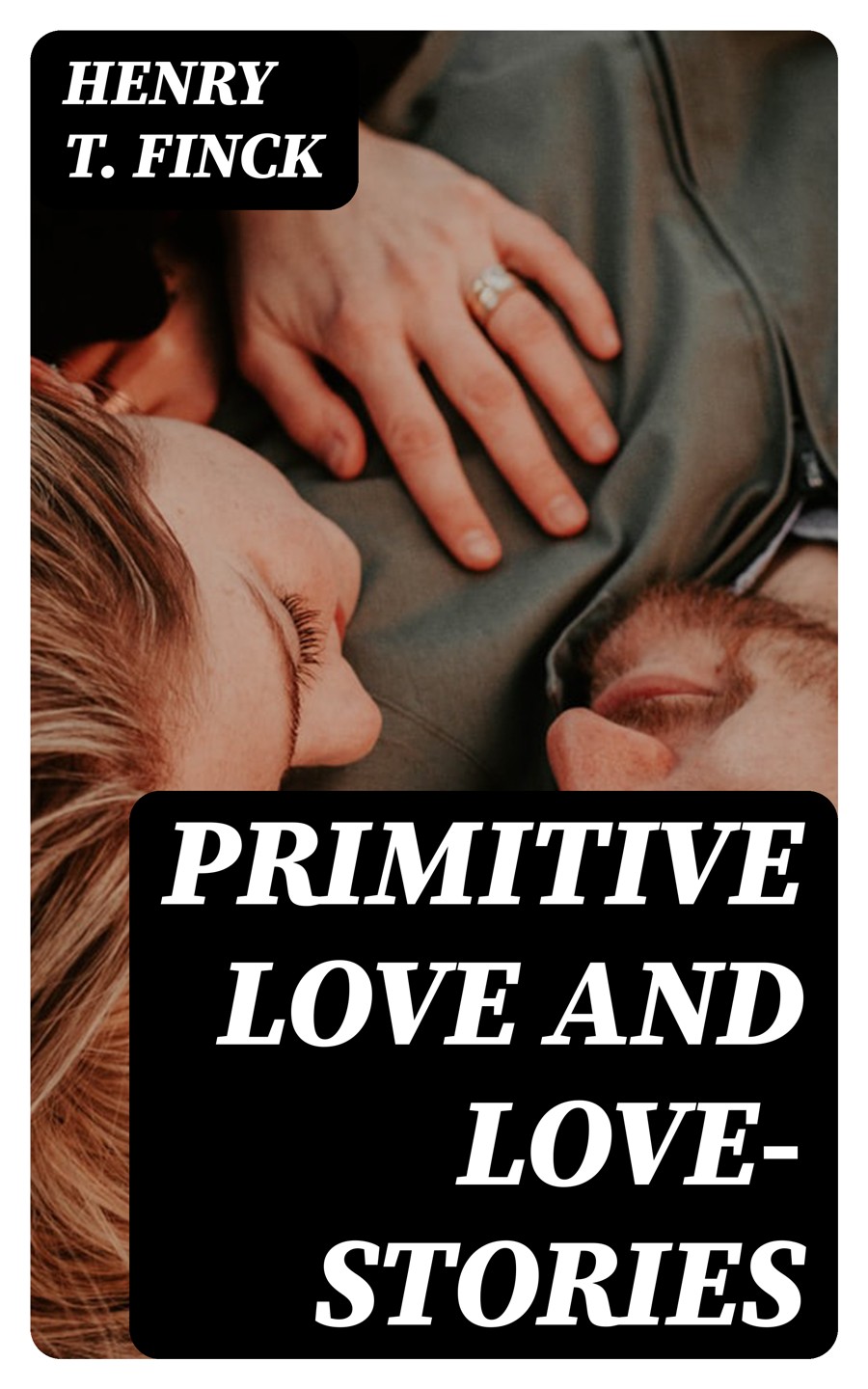 Primitive Love And Lovestories Henry T Finck