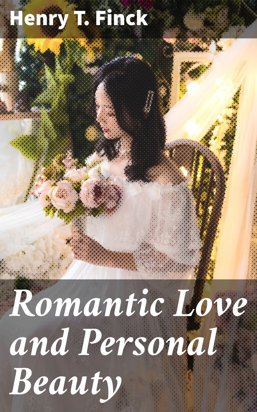 Romantic Love And Personal Beauty Henry T Finck