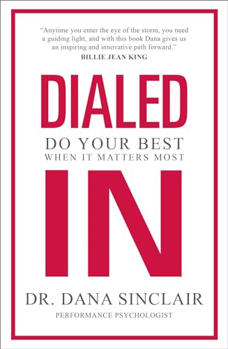 Dialed In Do Your Best When It Matters Most Dr Dana Sinclair