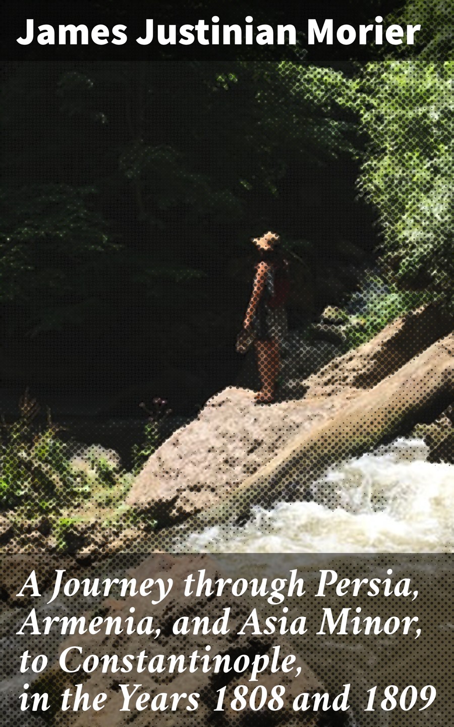 A Journey Through Persia Armenia And Asia Minor To Constantinople In The Years 1808 And 1809 James Justinian Morier