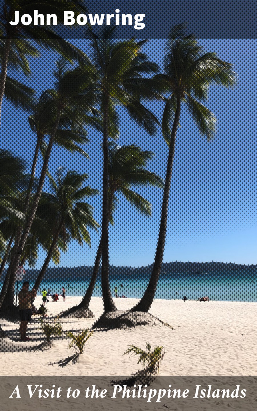 A Visit To The Philippine Islands John Bowring
