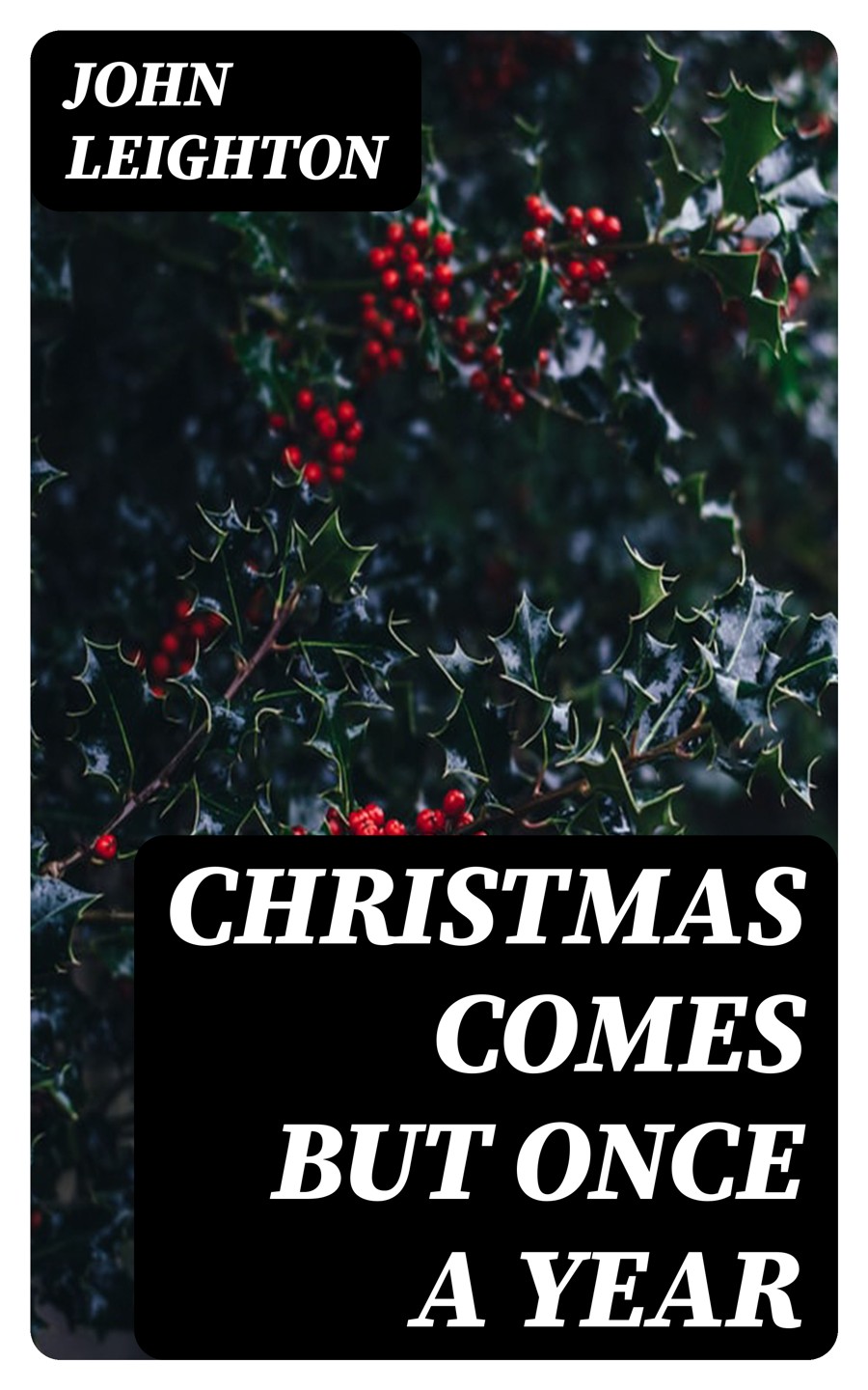 Christmas Comes But Once A Year John Leighton