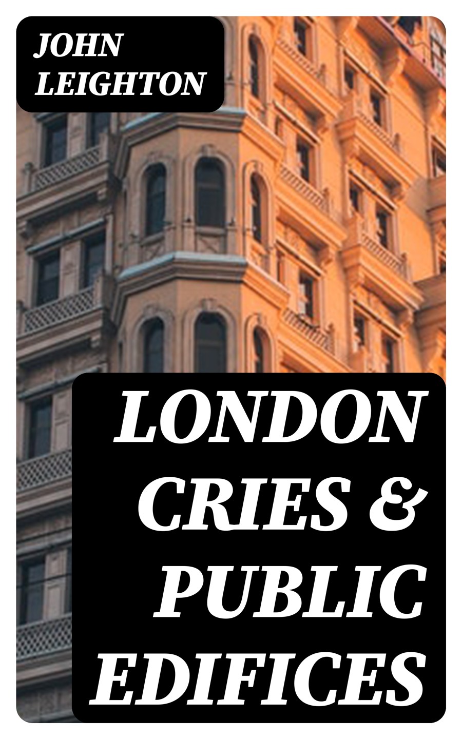 London Cries Public Edifices John Leighton