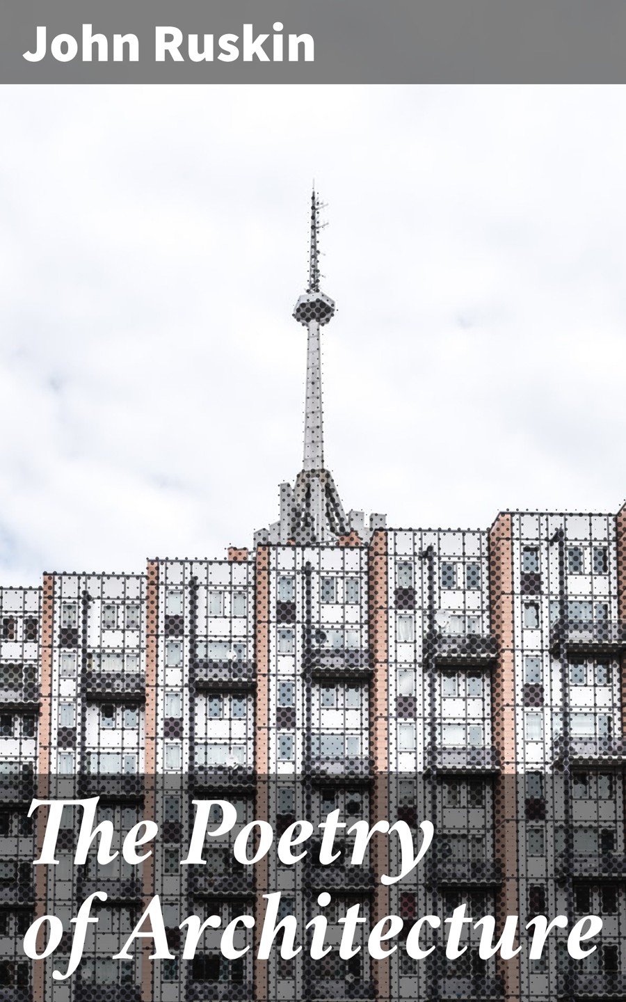 The Poetry Of Architecture John Ruskin