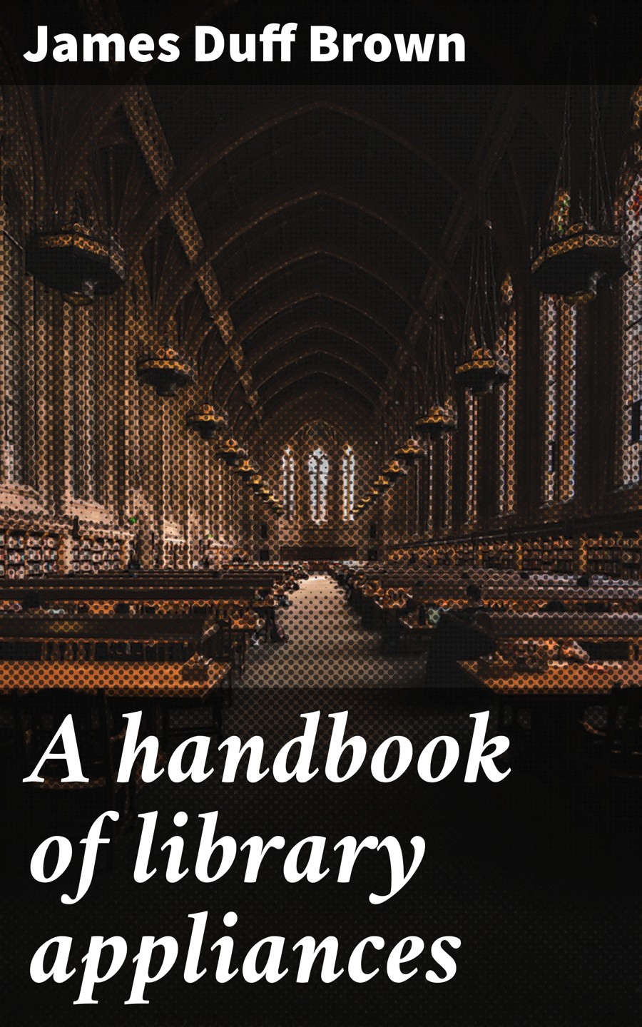 A Handbook Of Library Appliances James Duff Brown