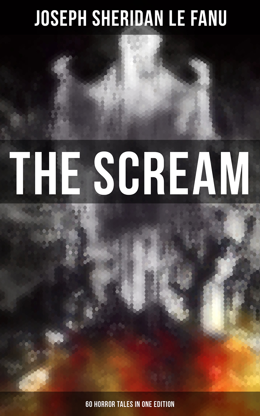 The Scream 60 Horror Tales In One Edition Joseph Sheridan Le Fanu