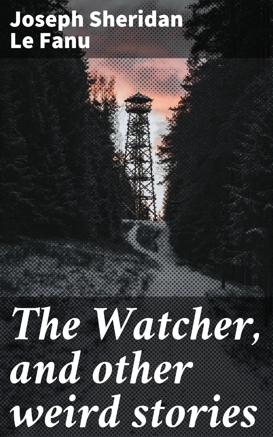 The Watcher And Other Weird Stories Joseph Sheridan Le Fanu