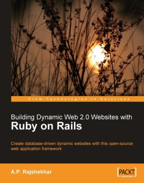 Building Dynamic Web 20 Websites With Ruby On Rails 1st Edition A P Rajshekhar